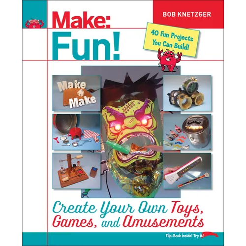 Make Fun!: Create Your Own Toys, Games, and Amusements