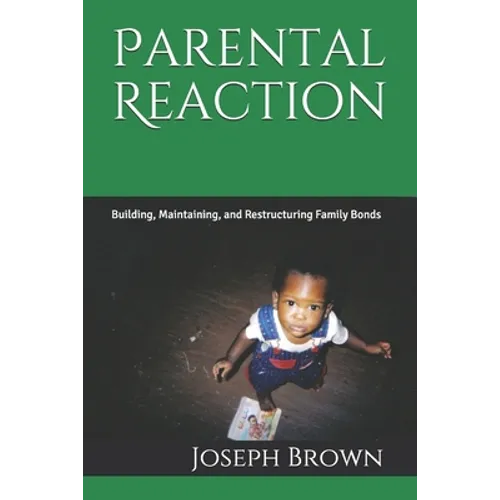 Parental Reaction: Building, Maintaining, and Restructuring Family Bonds