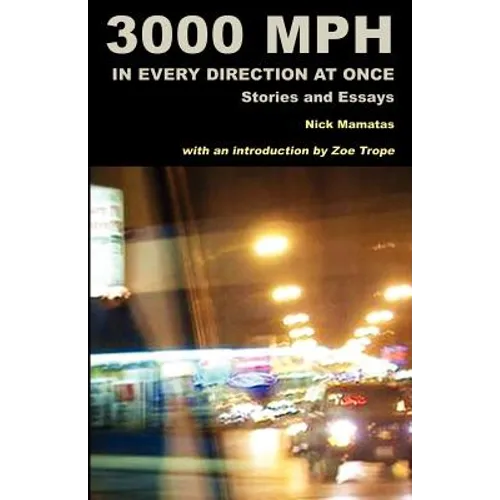 3000 MPH In Every Direction At Once: Stories and Essays