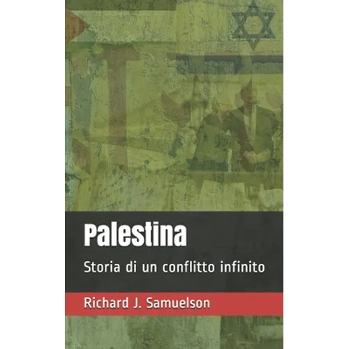 Palestina: Storia di un conflitto infinito