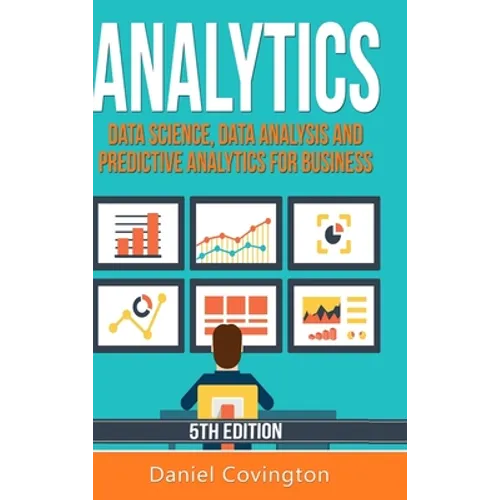 Analytics: Data Science, Data Analysis and Predictive Analytics for Business