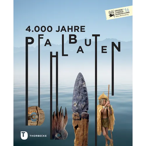 4.000 Jahre Pfahlbauten