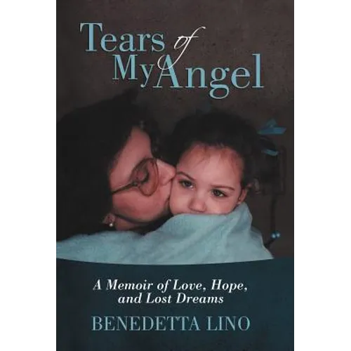 Tears of My Angel: A Memoir of Love, Hope, and Lost Dreams