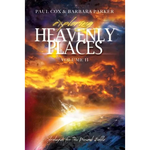 Exploring Heavenly Places - Volume 11: Strategies for This Present Battle