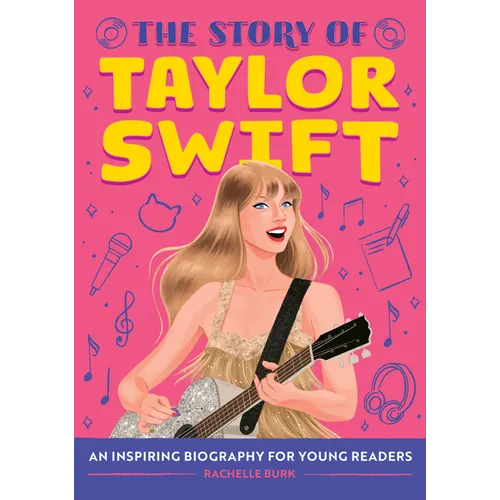 The Story of Taylor Swift: An Inspiring Biography for Young Readers