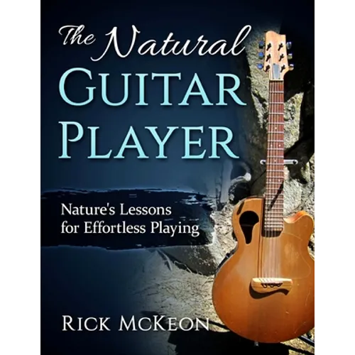 The Natural Guitar Player: Nature's Lessons for Effortless Playing