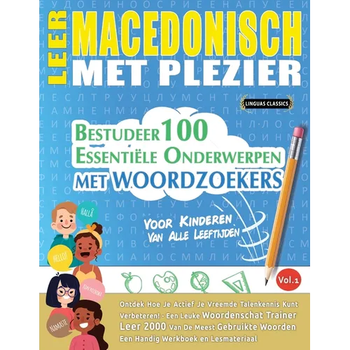 Leer Macedonisch Met Plezier - Voor Kinderen: Van Alle Leeftijden - Bestudeer 100 Essentiële Onderwerpen Met Woordzoekers - Vol.1