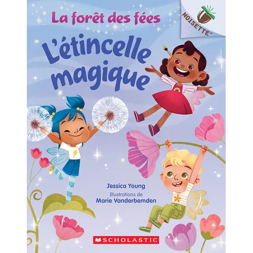 La Forêt Des Fées: N˚ 1 - l'Étincelle Magique