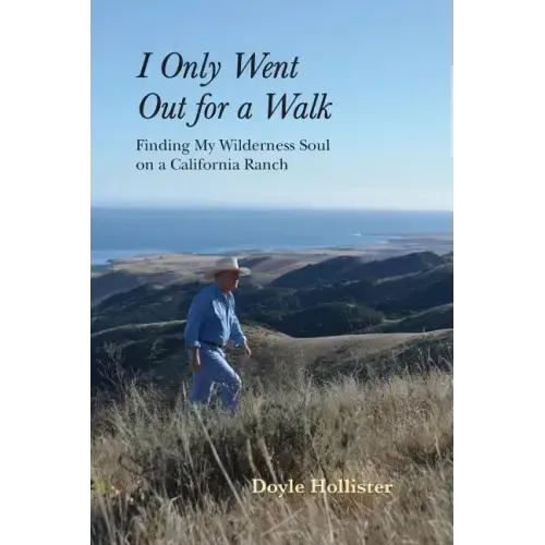 I Only Went Out for a Walk: Finding My Wilderness Soul on a California Ranch