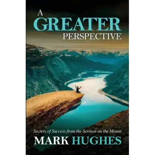 A Greater Perspective: Secrets of Success from the Sermon on the Mount
