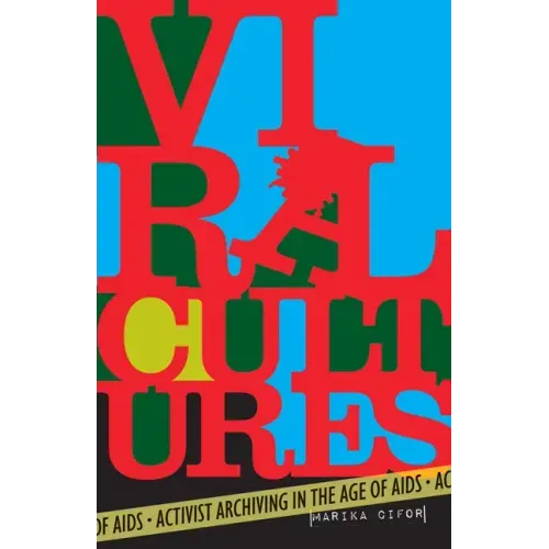 Viral Cultures: Activist Archiving in the Age of AIDS