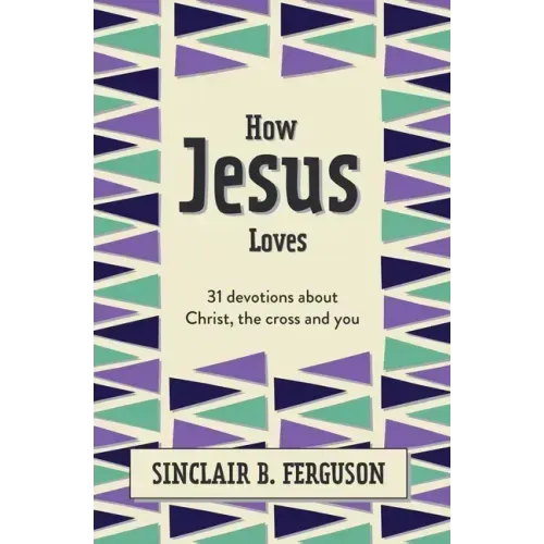How Jesus Loves: 31 Devotions about Christ, the Cross and You