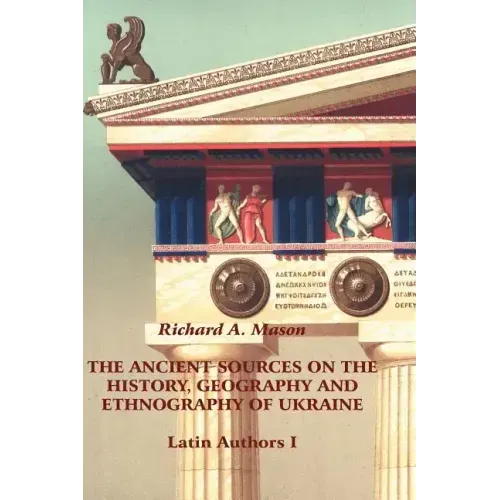 The Ancient Sources on the History, Geography and Ethnography of Ukraine - Latin Authors, Part 1