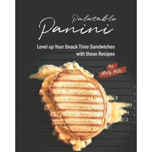 Palatable Panini: Level up Your Snack Time Sandwiches with these Recipes