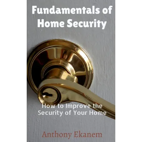 Fundamentals of Home Security: How to Improve the Security of Your Home
