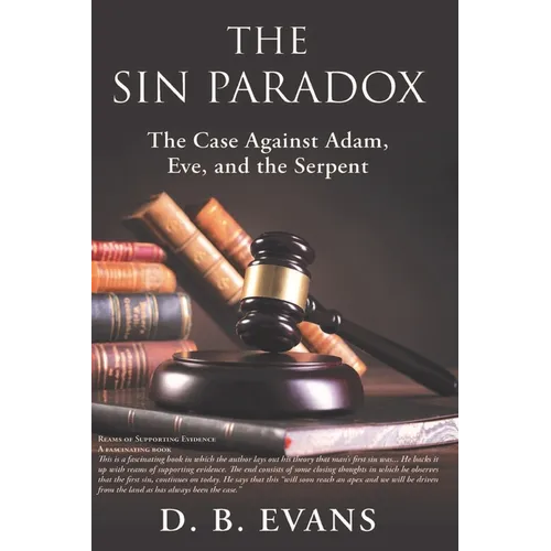 The Sin Paradox,: the case against Adam, Eve, and the Serpent