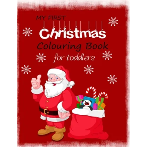 My First Christmas Colouring Book for Toddlers: Simple Festive designs on over 40 sheets to colour for young preschool children. Coloring Activities f