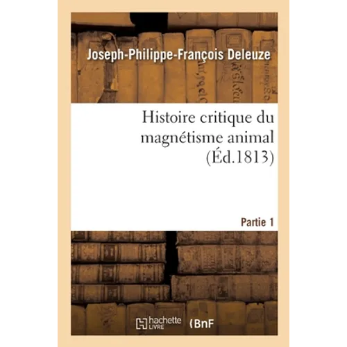Histoire critique du magnétisme animal. Partie 1