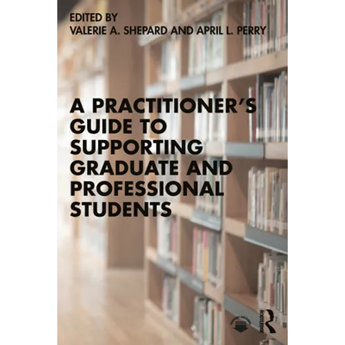 A Practitioner's Guide to Supporting Graduate and Professional Students