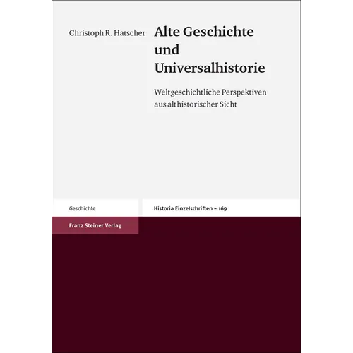 Alte Geschichte Und Universalhistorie: Weltgeschichtliche Perspektiven Aus Althistorischer Sicht