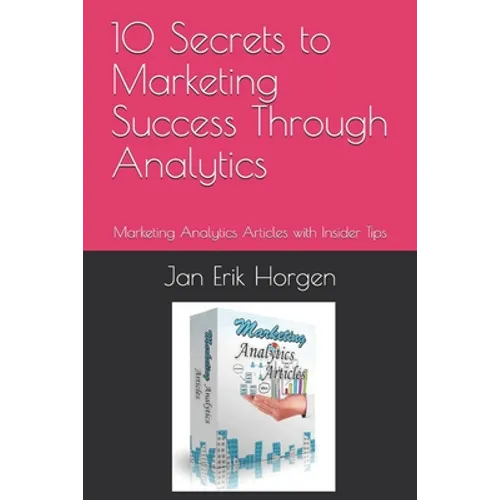 10 Secrets to Marketing Success Through Analytics: Marketing Analytics Articles with Insider Tips
