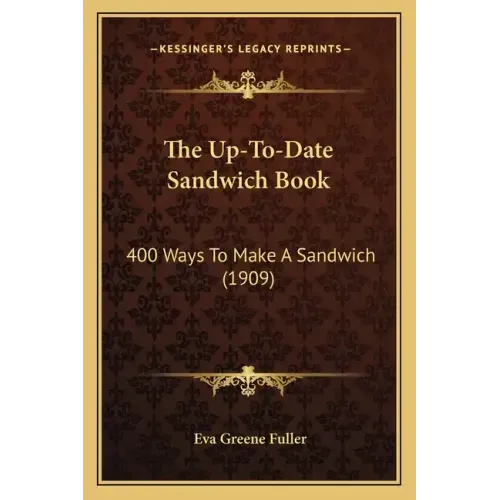 The Up-To-Date Sandwich Book: 400 Ways to Make a Sandwich (1909)