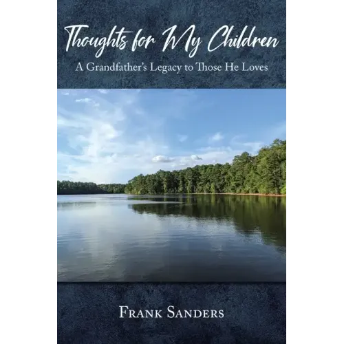 Thoughts for My Children: A Grandfather's Legacy to Those He Loves