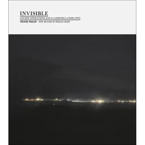 Invisible (1st Ed., 1st Printing): Covert Operations and Classified Landscapes