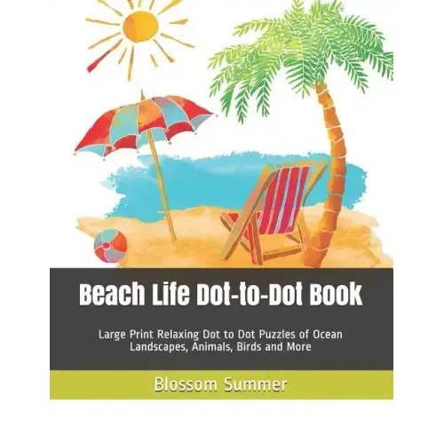 Beach Life Dot-to-Dot Book: Large Print Relaxing Dot to Dot Puzzles of Ocean Landscapes, Animals, Birds and More