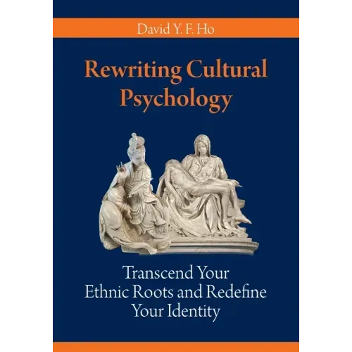Rewriting Cultural Psychology: Transcend Your Ethnic Roots and Redefine Your Identity