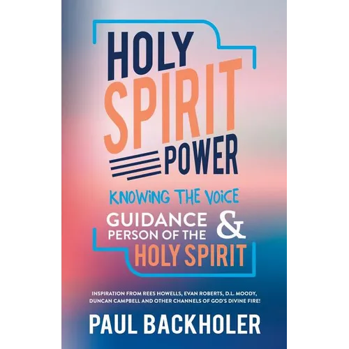 Holy Spirit Power, Knowing the Voice, Guidance and Person of the Holy Spirit: Inspiration from Rees Howells, Evan Roberts, D. L. Moody, Duncan Campbel