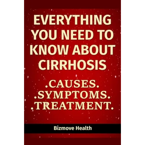 Everything you need to know about Cirrhosis: Causes, Symptoms, Treatment