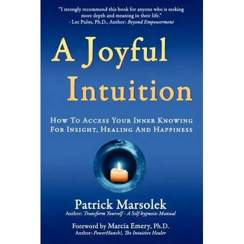 A Joyful Intuition - How to access your inner knowing for insight, healing and happiness