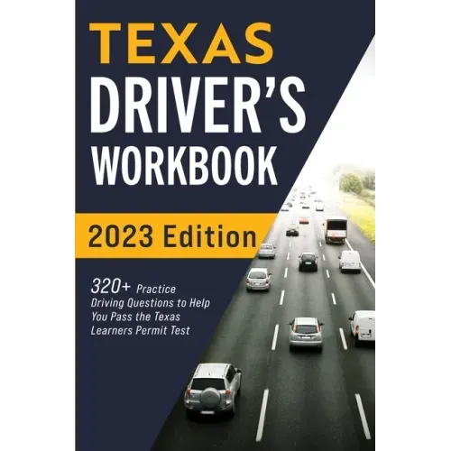 Texas Driver's Workbook: 320+ Practice Driving Questions to Help You Pass the Texas Learner's Permit Test