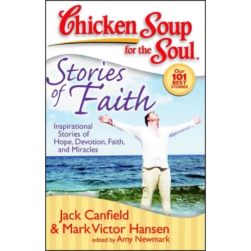 Chicken Soup for the Soul: Stories of Faith: Inspirational Stories of Hope, Devotion, Faith and Miracles