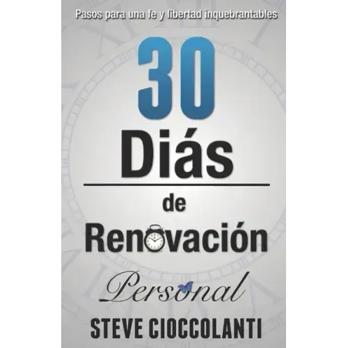 30 Días de Renovación Personal: Pasos para una fe y libertad inquebrantables