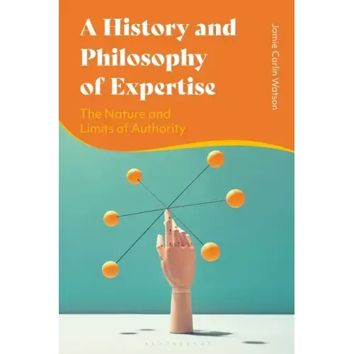 A History and Philosophy of Expertise: The Nature and Limits of Authority