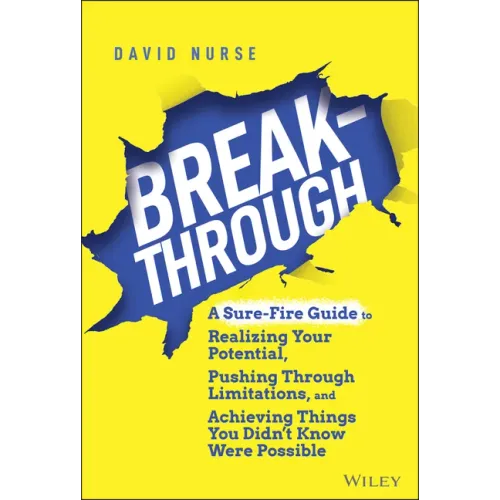 Breakthrough: A Sure-Fire Guide to Realizing Your Potential, Pushing Through Limitations, and Achieving Things You Didn't Know Were Possible