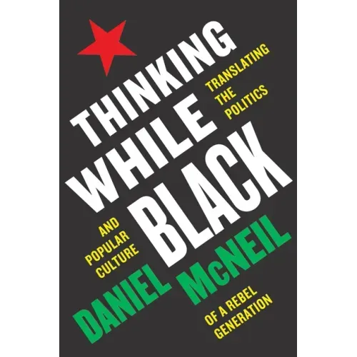 Thinking While Black: Translating the Politics and Popular Culture of a Rebel Generation