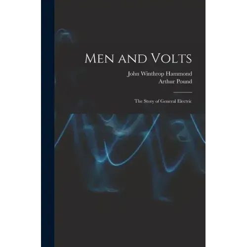 Men and Volts; the Story of General Electric