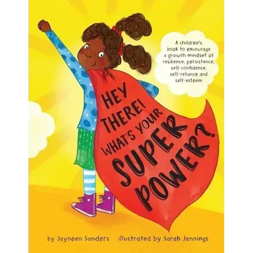 Hey There! What's Your Superpower?: A book to encourage a growth mindset of resilience, persistence, self-confidence, self-reliance and self-esteem