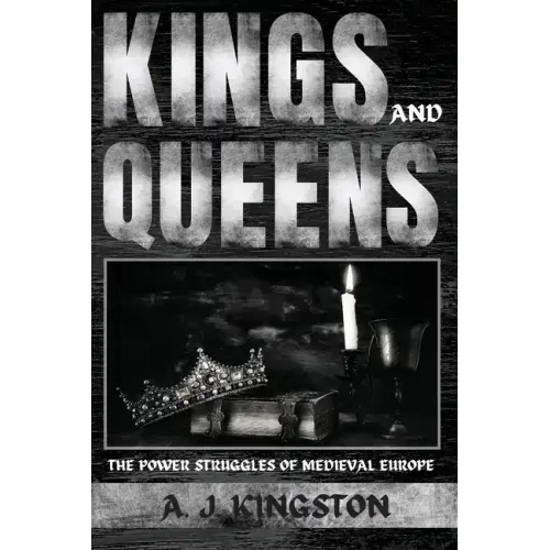 Kings And Queens: The Power Struggles Of Medieval Europe