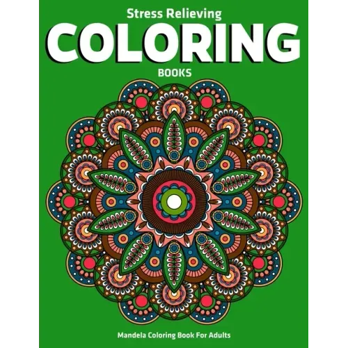 Mandela Coloring Book For Adults: Stress Relieving Coloring Books: Stress Relieving Mandala Designs