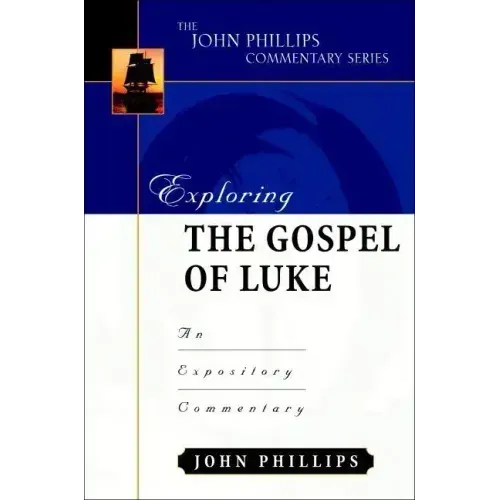 Exploring the Gospel of Luke: An Expository Commentary