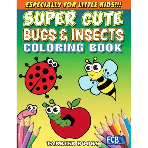 Super Cute Bugs & Insects Coloring Book: Especially for little kids!!!