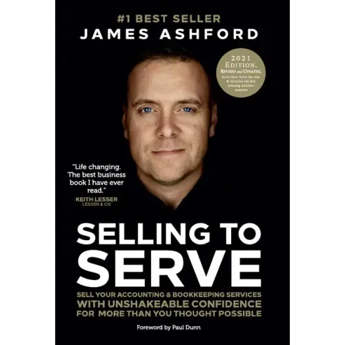 Selling to Serve: Sell Your Accounting & Bookkeeping Services with Unshakeable Confidence for More Than You Thought Possible