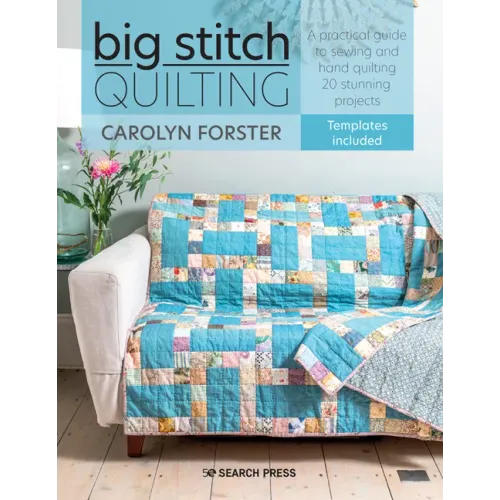Big Stitch Quilting: A Practical Guide to Sewing and Hand Quilting 20 Stunning Projects