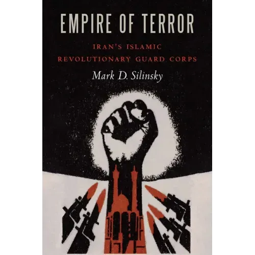 Empire of Terror: Iran's Islamic Revolutionary Guard Corps