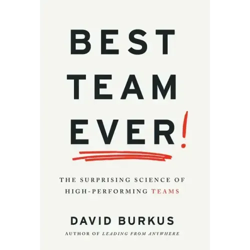 Best Team Ever: The Surprising Science of High-Performing Teams