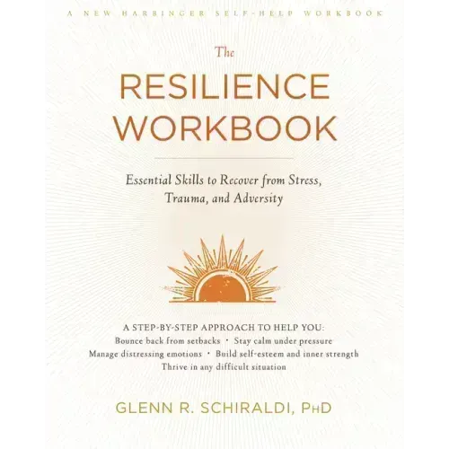 The Resilience Workbook: Essential Skills to Recover from Stress, Trauma, and Adversity